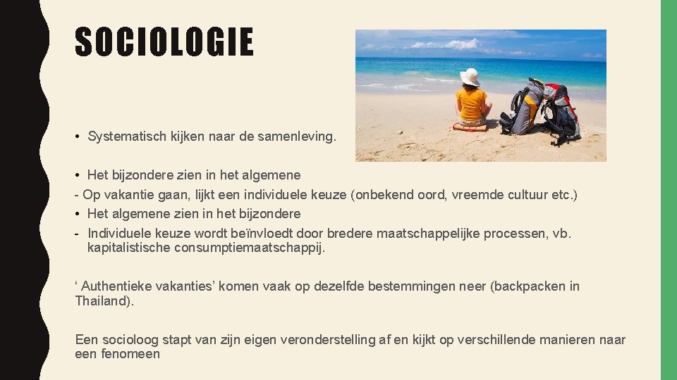 SOCIOLOGIE • Systematisch kijken naar de samenleving. • Het bijzondere zien in het algemene