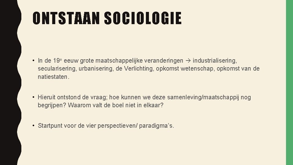 ONTSTAAN SOCIOLOGIE • In de 19 e eeuw grote maatschappelijke veranderingen industrialisering, secularisering, urbanisering,