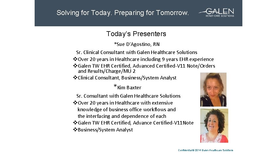 Solving for Today. Preparing for Tomorrow. SLIDE HEADLINE Today’s Presenters *Sue D’Agostino, RN Sr.