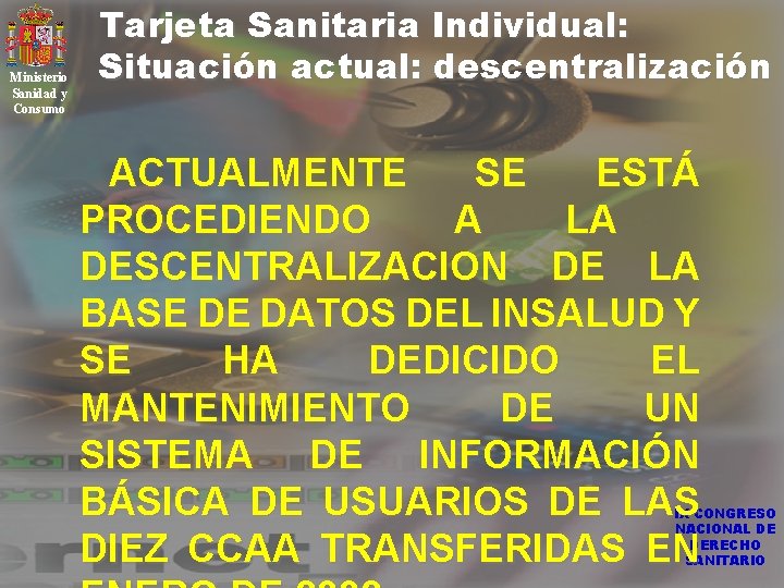 Ministerio Sanidad y Consumo Tarjeta Sanitaria Individual: Situación actual: descentralización ACTUALMENTE SE ESTÁ PROCEDIENDO
