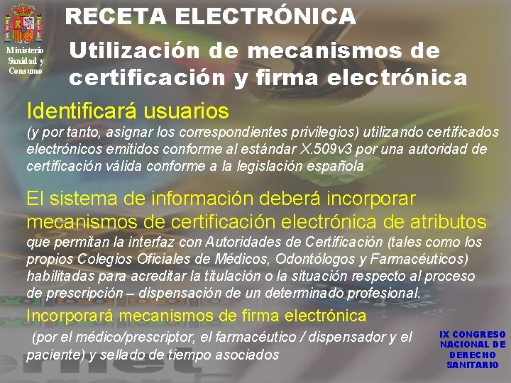 RECETA ELECTRÓNICA Utilización de mecanismos de certificación y firma electrónica Identificará usuarios Ministerio Sanidad