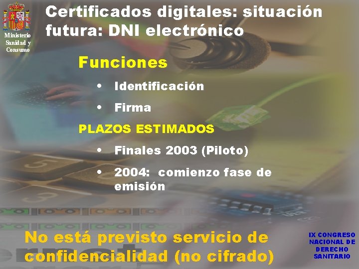 Ministerio Sanidad y Consumo Certificados digitales: situación futura: DNI electrónico Funciones • Identificación •