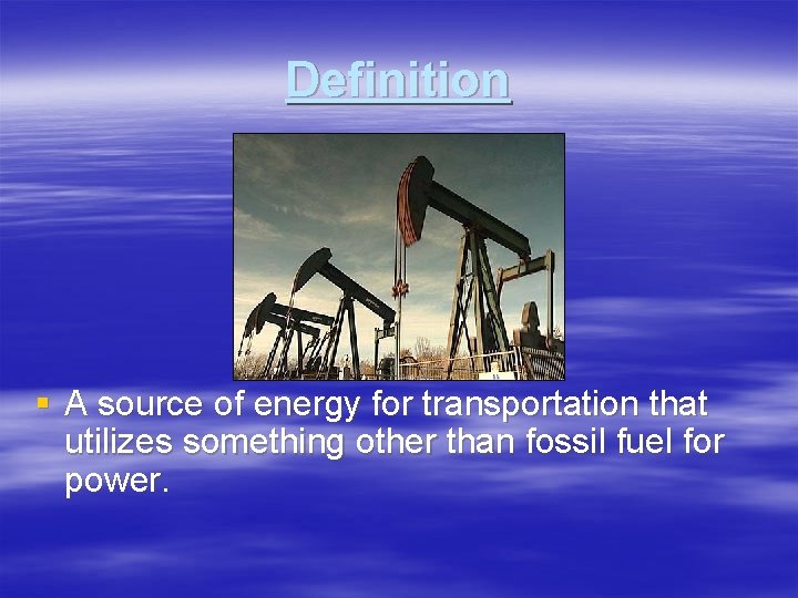 Definition § A source of energy for transportation that utilizes something other than fossil Definition § A source of energy for transportation that utilizes something other than fossil