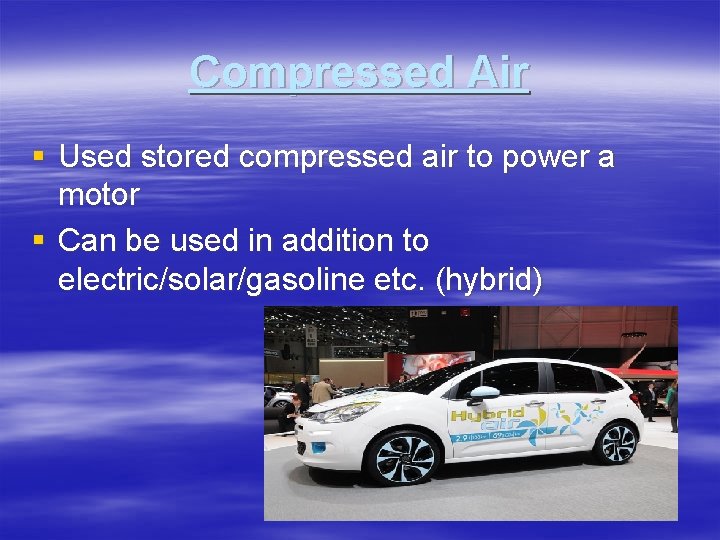 Compressed Air § Used stored compressed air to power a motor § Can be Compressed Air § Used stored compressed air to power a motor § Can be