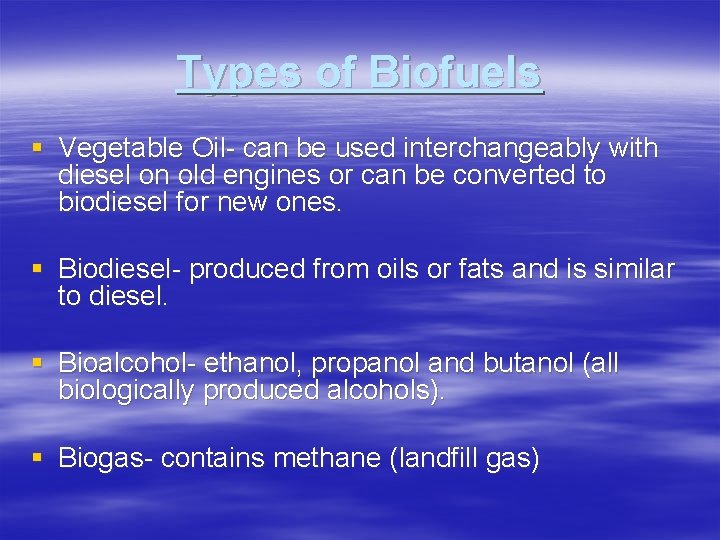 Types of Biofuels § Vegetable Oil- can be used interchangeably with diesel on old Types of Biofuels § Vegetable Oil- can be used interchangeably with diesel on old