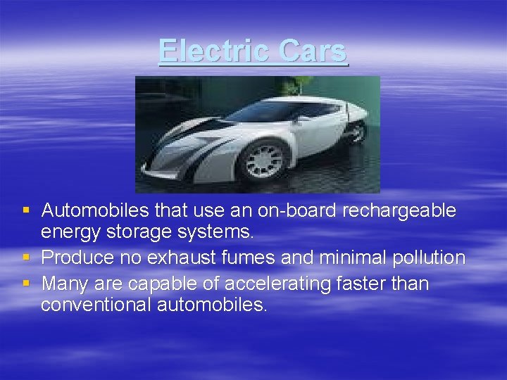 Electric Cars § Automobiles that use an on-board rechargeable energy storage systems. § Produce Electric Cars § Automobiles that use an on-board rechargeable energy storage systems. § Produce
