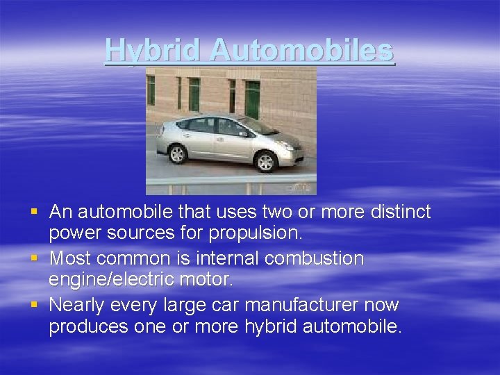 Hybrid Automobiles § An automobile that uses two or more distinct power sources for Hybrid Automobiles § An automobile that uses two or more distinct power sources for