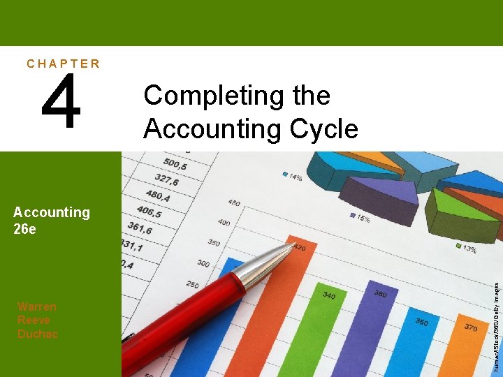 CHAPTER 4 Completing the Accounting Cycle Warren Reeve Duchac human/i. Stock/360/Getty Images Accounting 26