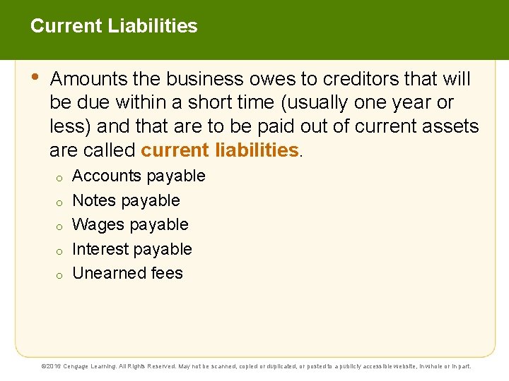 Current Liabilities • Amounts the business owes to creditors that will be due within