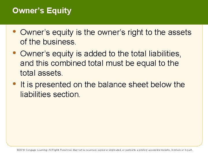 Owner’s Equity • • • Owner’s equity is the owner’s right to the assets