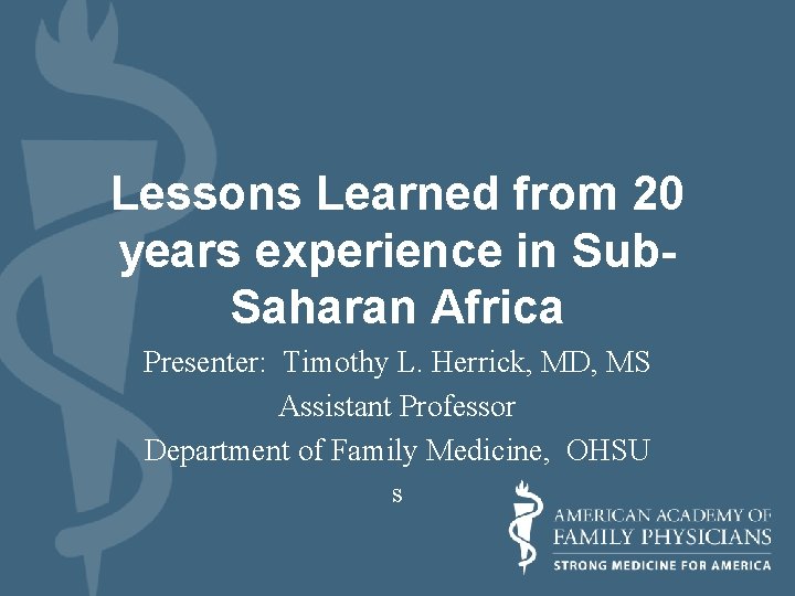 Lessons Learned from 20 years experience in Sub. Saharan Africa Presenter: Timothy L. Herrick,