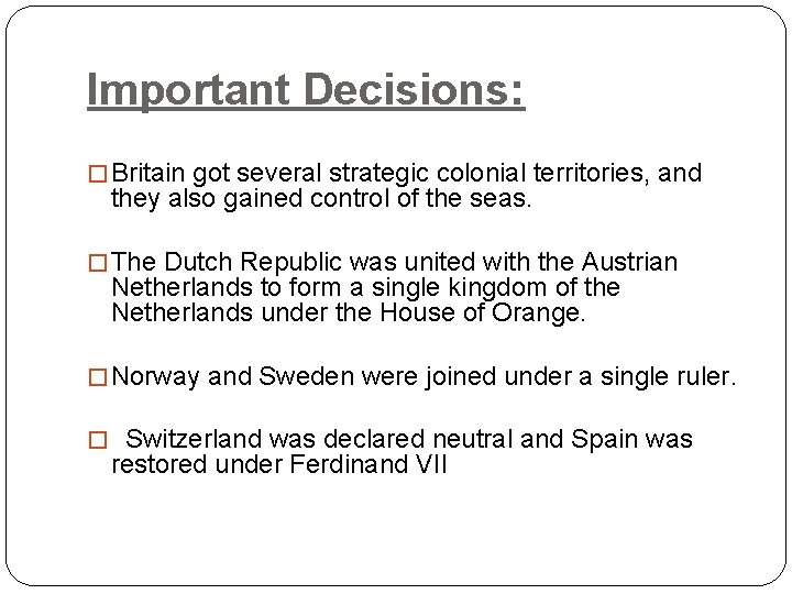Important Decisions: � Britain got several strategic colonial territories, and they also gained control