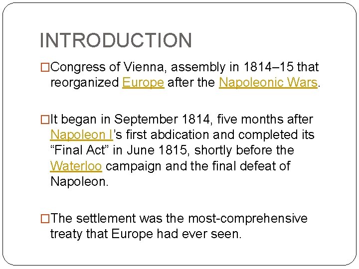 INTRODUCTION �Congress of Vienna, assembly in 1814– 15 that reorganized Europe after the Napoleonic