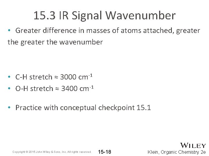 15. 3 IR Signal Wavenumber • Greater difference in masses of atoms attached, greater