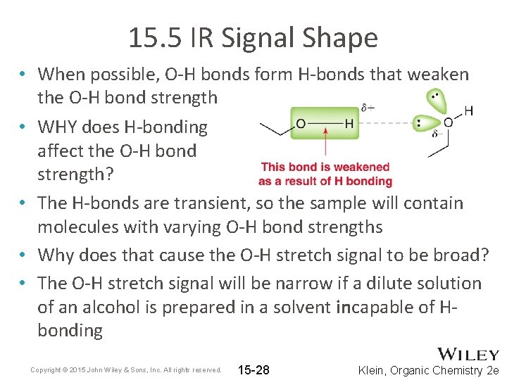 15. 5 IR Signal Shape • When possible, O-H bonds form H-bonds that weaken