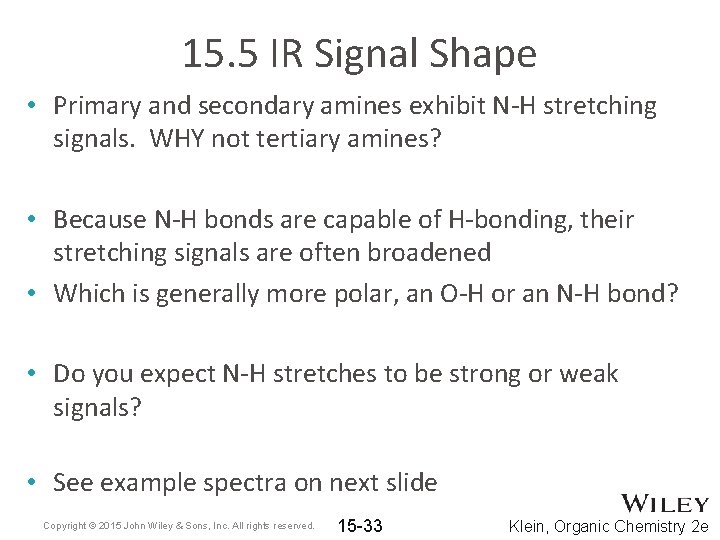 15. 5 IR Signal Shape • Primary and secondary amines exhibit N-H stretching signals.