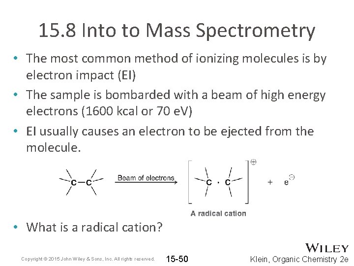 15. 8 Into to Mass Spectrometry • The most common method of ionizing molecules