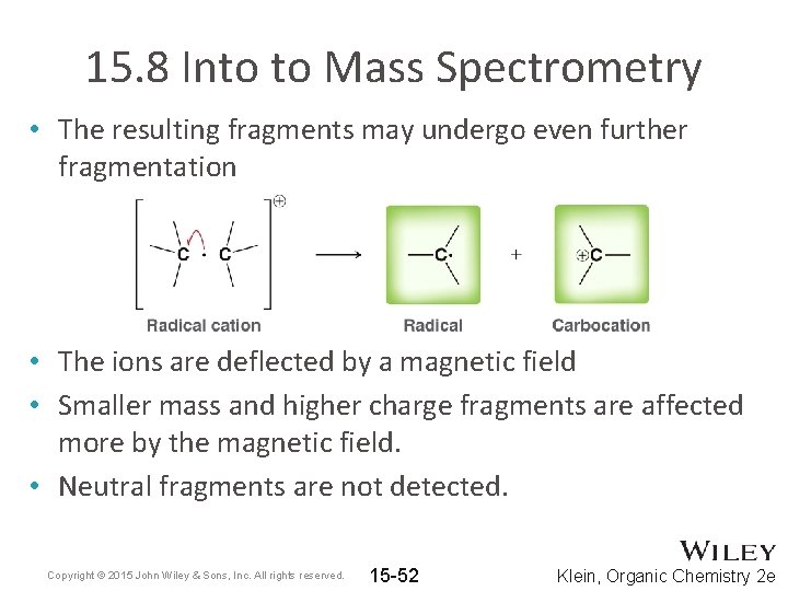 15. 8 Into to Mass Spectrometry • The resulting fragments may undergo even further