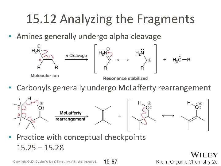 15. 12 Analyzing the Fragments • Amines generally undergo alpha cleavage • Carbonyls generally