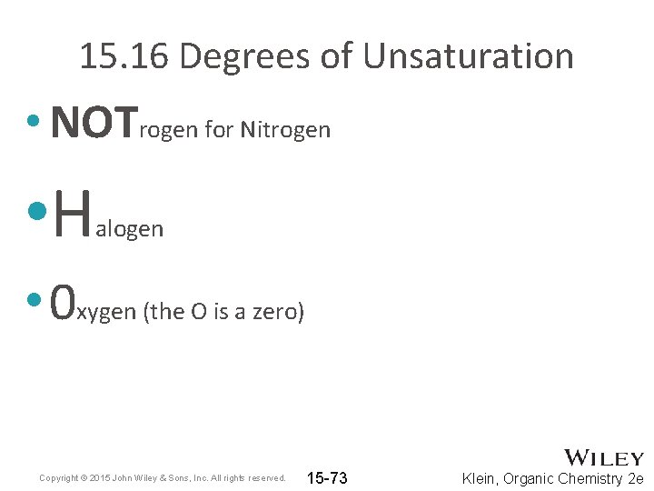 15. 16 Degrees of Unsaturation • NOTrogen for Nitrogen • H alogen • 0