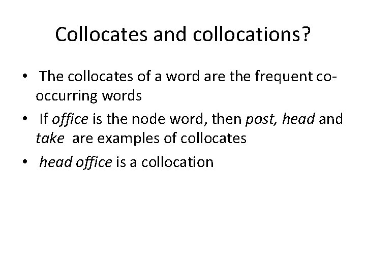 Collocates and collocations? • The collocates of a word are the frequent cooccurring words