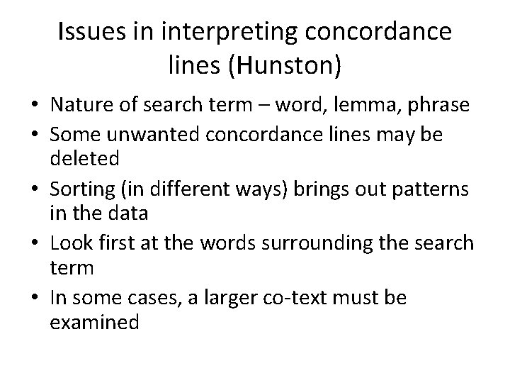 Issues in interpreting concordance lines (Hunston) • Nature of search term – word, lemma,