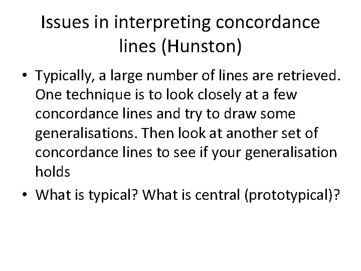 Issues in interpreting concordance lines (Hunston) • Typically, a large number of lines are