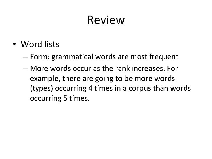 Review • Word lists – Form: grammatical words are most frequent – More words