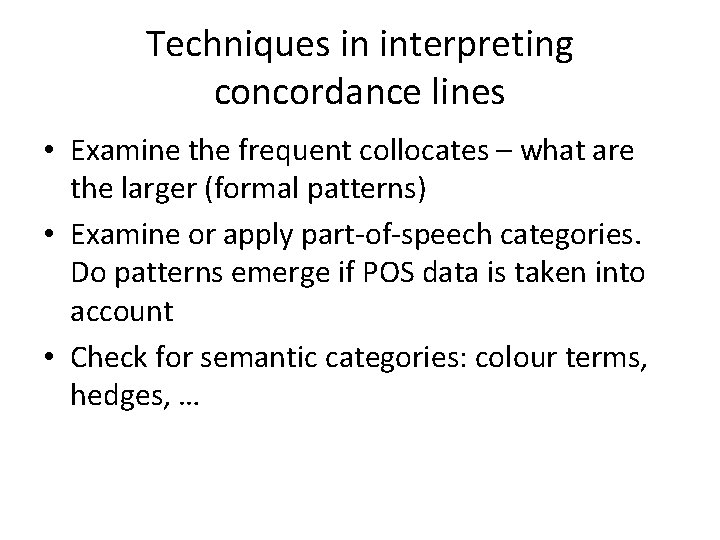 Techniques in interpreting concordance lines • Examine the frequent collocates – what are the