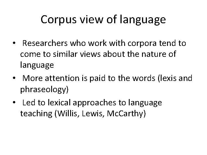 Corpus view of language • Researchers who work with corpora tend to come to