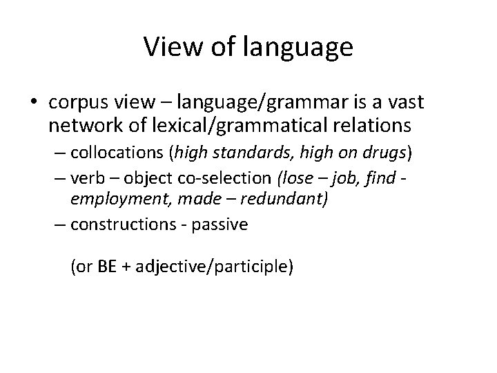 View of language • corpus view – language/grammar is a vast network of lexical/grammatical