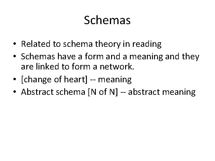 Schemas • Related to schema theory in reading • Schemas have a form and