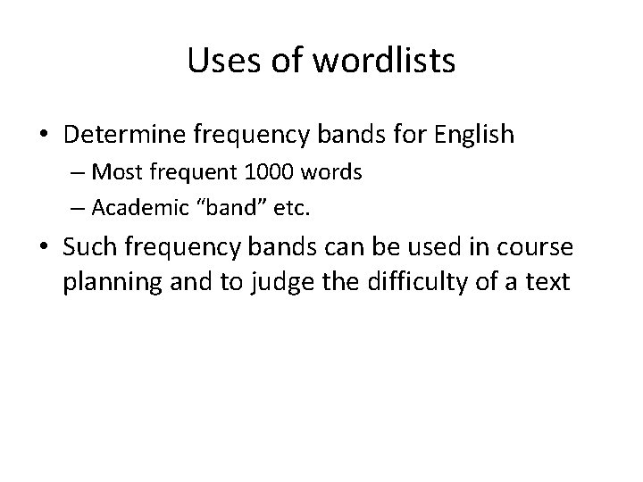 Uses of wordlists • Determine frequency bands for English – Most frequent 1000 words