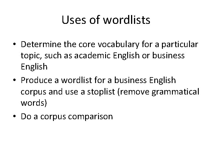 Uses of wordlists • Determine the core vocabulary for a particular topic, such as