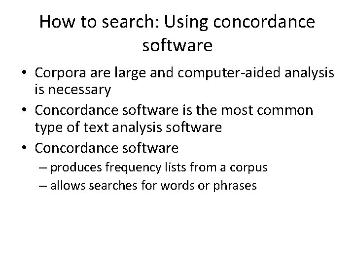 How to search: Using concordance software • Corpora are large and computer-aided analysis is