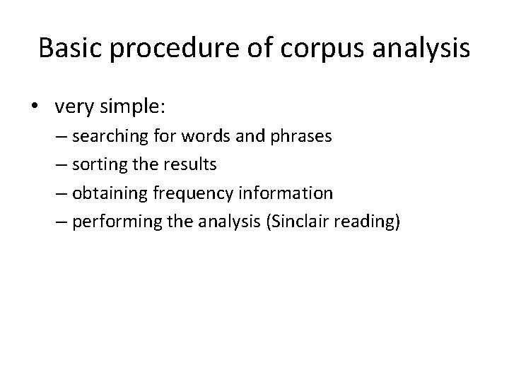 Basic procedure of corpus analysis • very simple: – searching for words and phrases