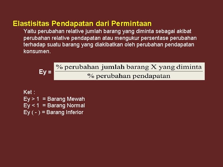 Elastisitas Pendapatan dari Permintaan Yaitu perubahan relative jumlah barang yang diminta sebagai akibat perubahan