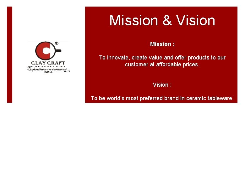 Mission & Vision Mission : To innovate, create value and offer products to our Mission & Vision Mission : To innovate, create value and offer products to our
