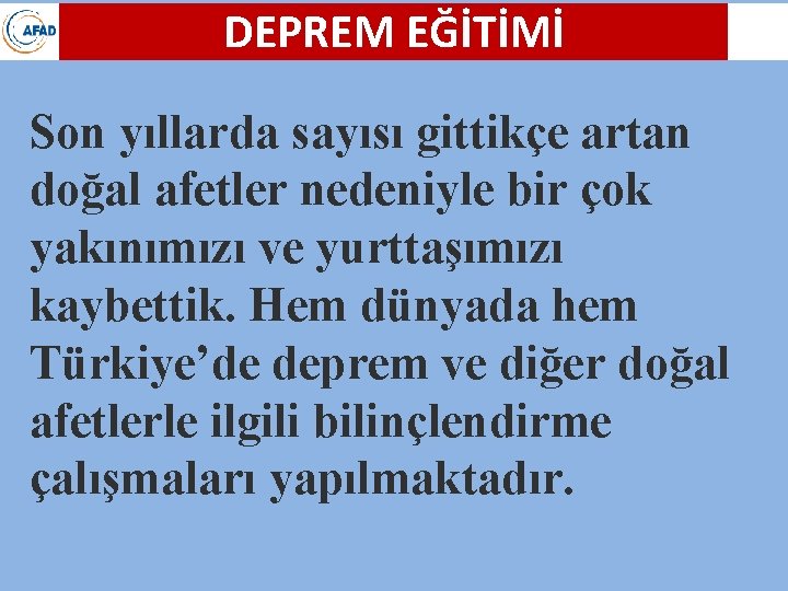 DEPREM EĞİTİMİ Son yıllarda sayısı gittikçe artan doğal afetler nedeniyle bir çok yakınımızı ve