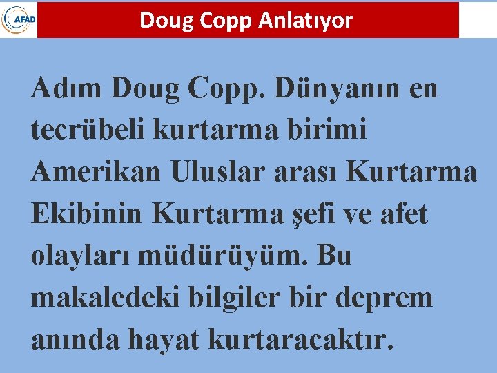 Doug Copp Anlatıyor Adım Doug Copp. Dünyanın en tecrübeli kurtarma birimi Amerikan Uluslar arası