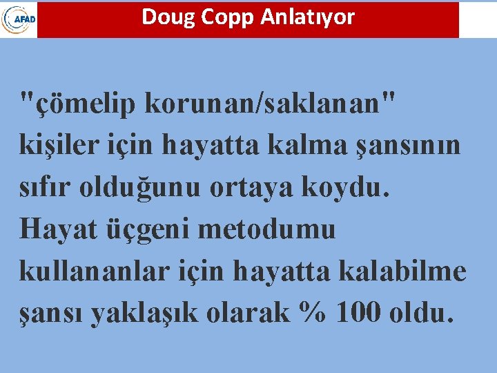 Doug Copp Anlatıyor "çömelip korunan/saklanan" kişiler için hayatta kalma şansının sıfır olduğunu ortaya koydu.