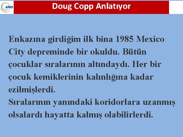 Doug Copp Anlatıyor Enkazına girdiğim ilk bina 1985 Mexico City depreminde bir okuldu. Bütün