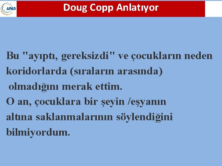 Doug Copp Anlatıyor Bu "ayıptı, gereksizdi" ve çocukların neden koridorlarda (sıraların arasında) olmadığını merak