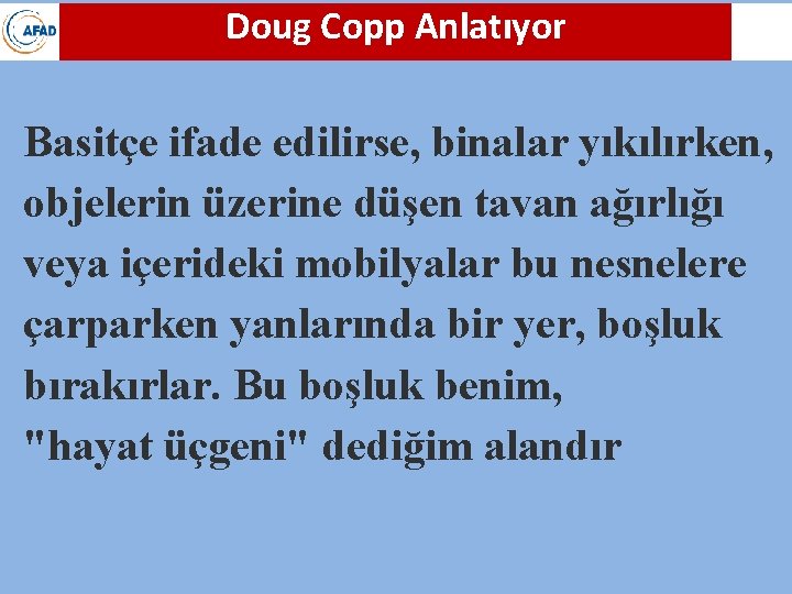 Doug Copp Anlatıyor Basitçe ifade edilirse, binalar yıkılırken, objelerin üzerine düşen tavan ağırlığı veya