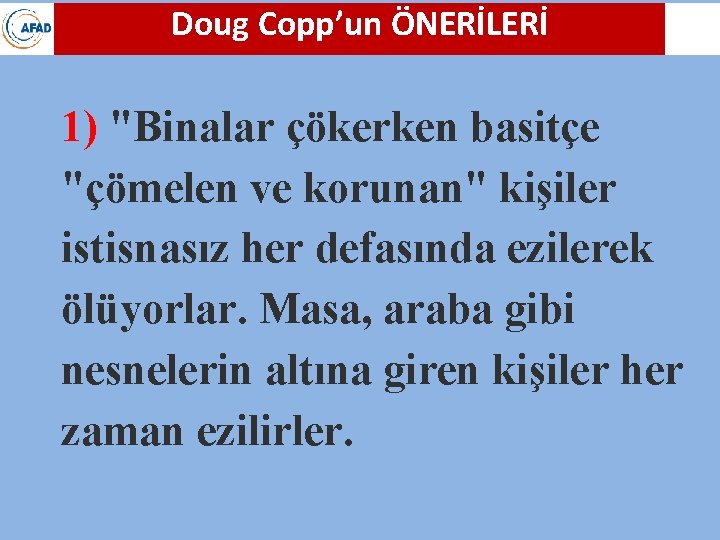 Doug Copp’un ÖNERİLERİ 1) "Binalar çökerken basitçe "çömelen ve korunan" kişiler istisnasız her defasında