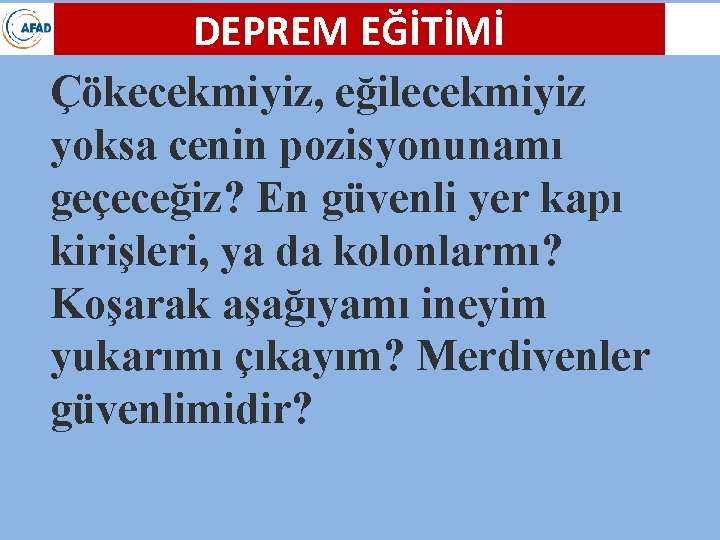 DEPREM EĞİTİMİ Çökecekmiyiz, eğilecekmiyiz yoksa cenin pozisyonunamı geçeceğiz? En güvenli yer kapı kirişleri, ya