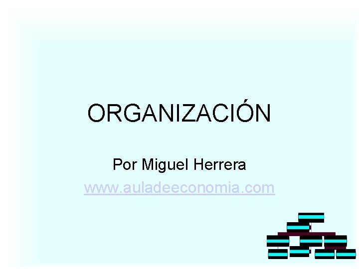 ORGANIZACIÓN Por Miguel Herrera www. auladeeconomia. com 