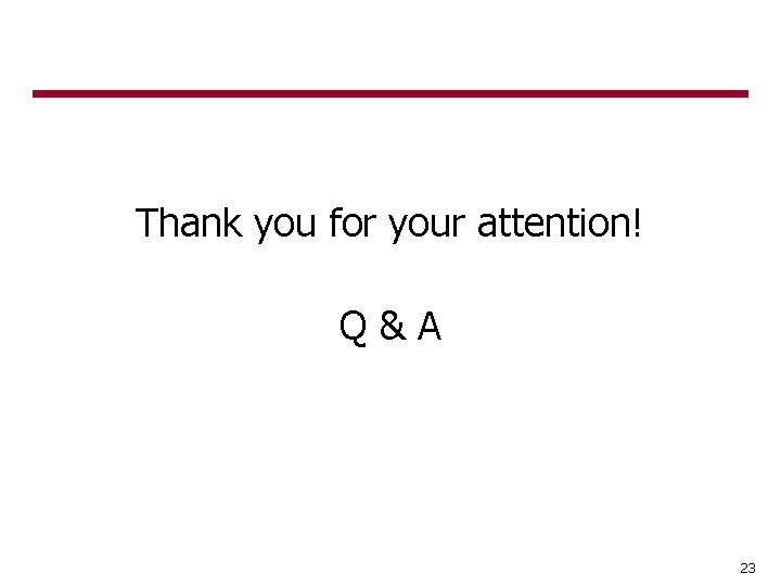 Thank you for your attention! Q&A 23 Thank you for your attention! Q&A 23