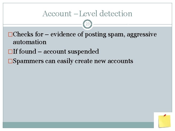 Account –Level detection 23 �Checks for – evidence of posting spam, aggressive automation �If