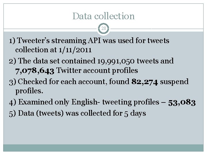 Data collection 28 1) Tweeter’s streaming API was used for tweets collection at 1/11/2011